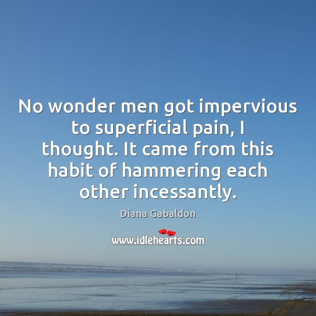 No wonder men got impervious to superficial pain, I thought. It came Image