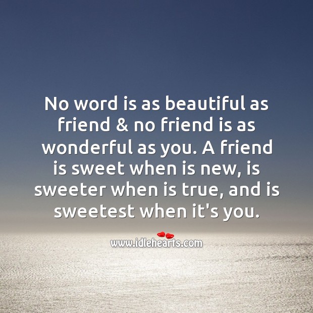 No word is as beautiful as friend, and no friend is as wonderful as you. Friendship Quotes Image
