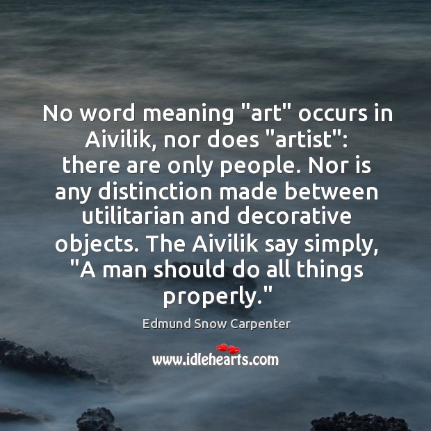No word meaning “art” occurs in Aivilik, nor does “artist”: there are Image
