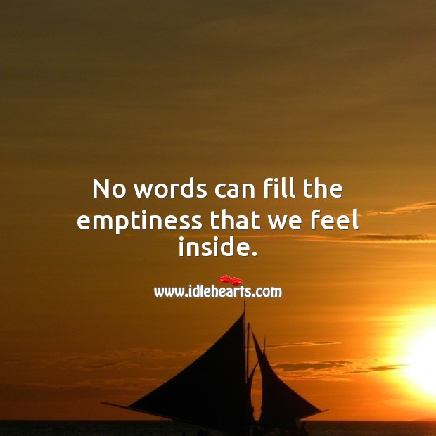 No words can fill the emptiness that we feel inside. Sympathy Messages Image