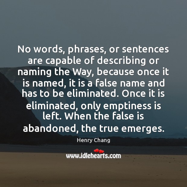 No words, phrases, or sentences are capable of describing or naming the Henry Chang Picture Quote