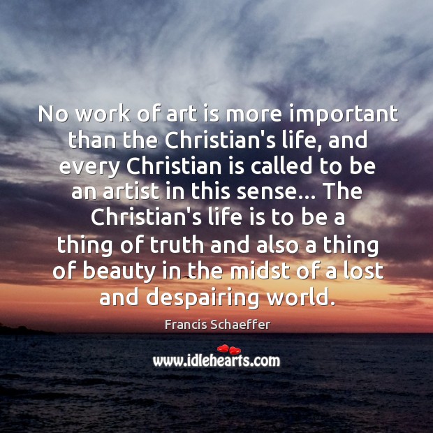 No work of art is more important than the Christian’s life, and Image