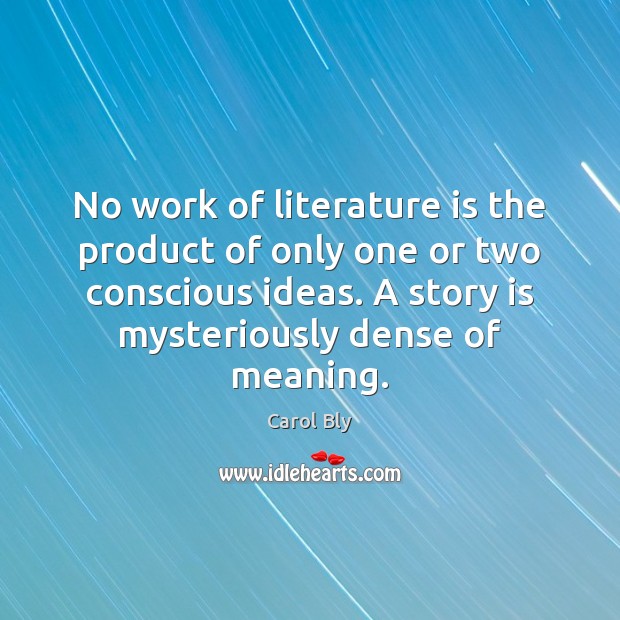 No work of literature is the product of only one or two Carol Bly Picture Quote