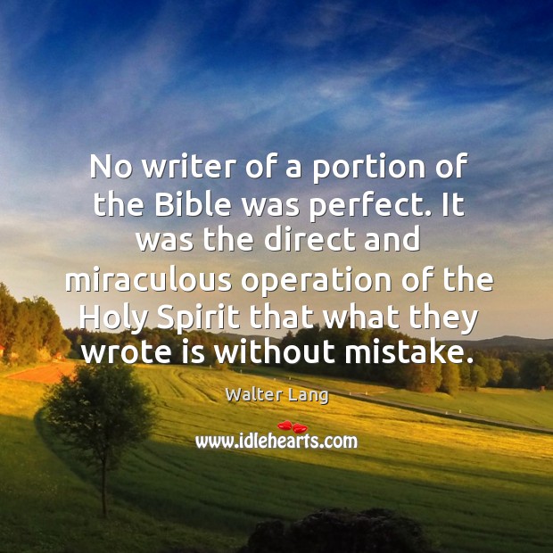 No writer of a portion of the bible was perfect. It was the direct and miraculous Walter Lang Picture Quote