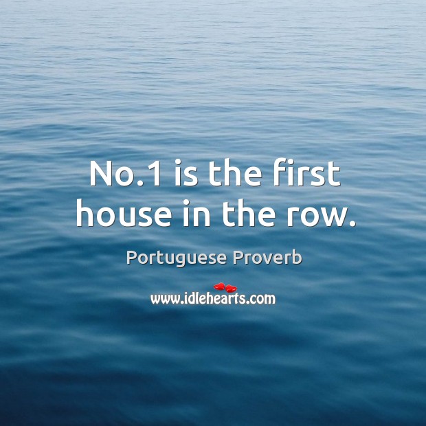 No.1 is the first house in the row. Portuguese Proverbs Image