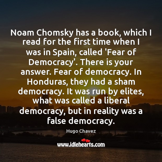 Noam Chomsky has a book, which I read for the first time Hugo Chavez Picture Quote