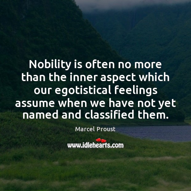Nobility is often no more than the inner aspect which our egotistical 