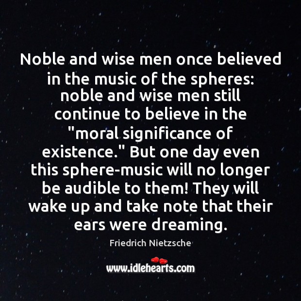 Noble and wise men once believed in the music of the spheres: Dreaming Quotes Image