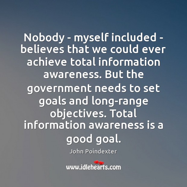 Nobody – myself included – believes that we could ever achieve total John Poindexter Picture Quote