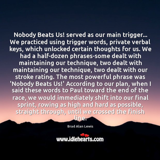 Nobody Beats Us! served as our main trigger… We practiced using trigger Brad Alan Lewis Picture Quote