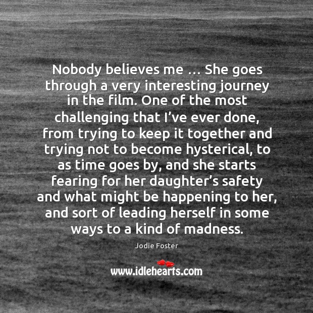 Nobody believes me … she goes through a very interesting journey in the film. Journey Quotes Image