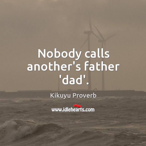 Nobody calls another’s father ‘dad’. Image