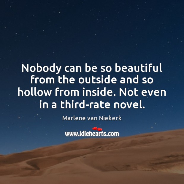 Nobody can be so beautiful from the outside and so hollow from Marlene van Niekerk Picture Quote