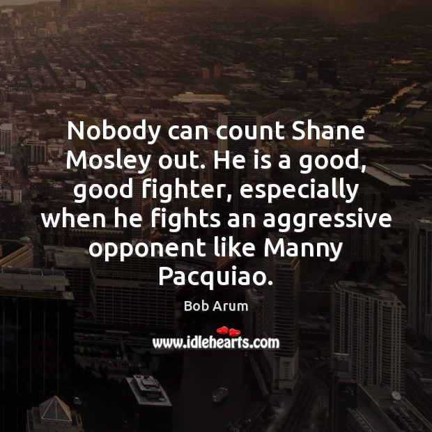 Nobody can count Shane Mosley out. He is a good, good fighter, Image