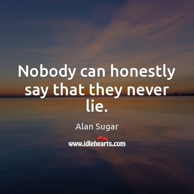 Nobody can honestly say that they never lie. Image