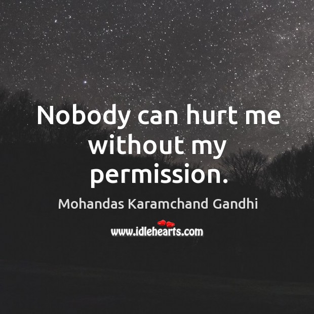Nobody can hurt me without my permission. Hurt Quotes Image