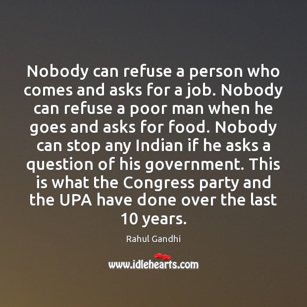 Nobody can refuse a person who comes and asks for a job. Rahul Gandhi Picture Quote