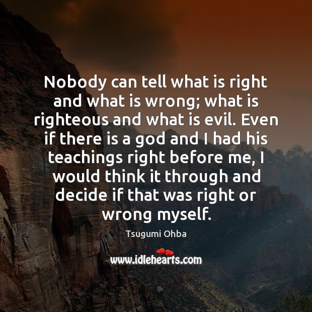 Nobody can tell what is right and what is wrong; what is Tsugumi Ohba Picture Quote