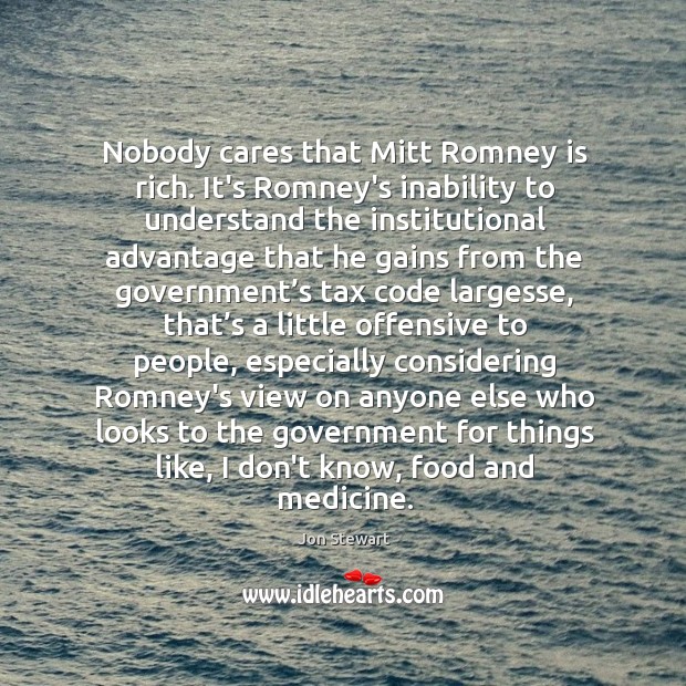 Nobody cares that Mitt Romney is rich. It’s Romney’s inability to understand Offensive Quotes Image