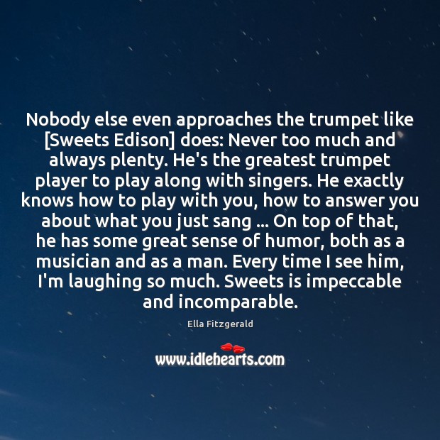 Nobody else even approaches the trumpet like [Sweets Edison] does: Never too Ella Fitzgerald Picture Quote