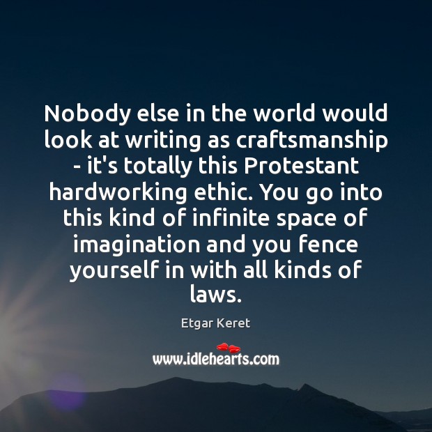 Nobody else in the world would look at writing as craftsmanship – Etgar Keret Picture Quote