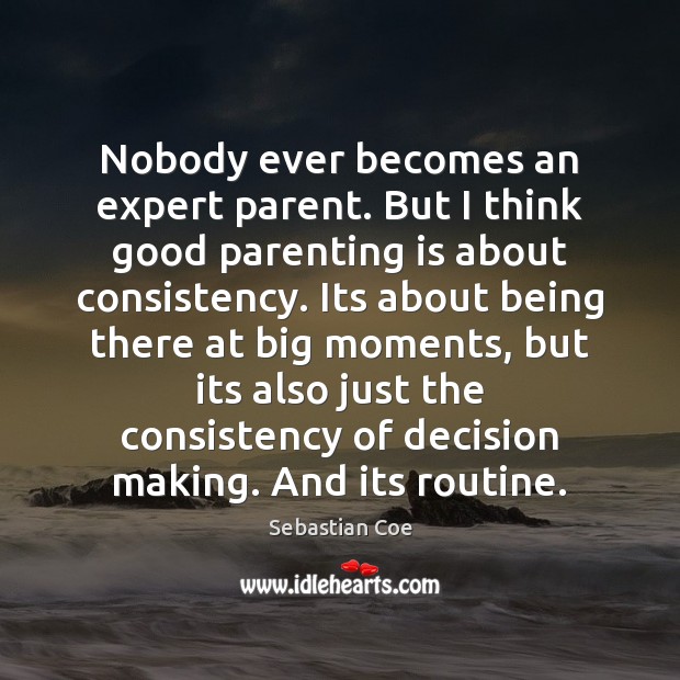 Nobody ever becomes an expert parent. But I think good parenting is Parenting Quotes Image