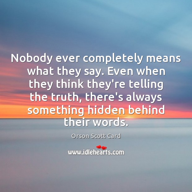 Nobody ever completely means what they say. Even when they think they’re Hidden Quotes Image