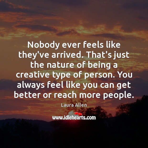 Nobody ever feels like they’ve arrived. That’s just the nature of being Image