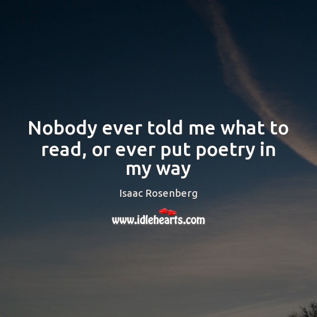 Nobody ever told me what to read, or ever put poetry in my way Image