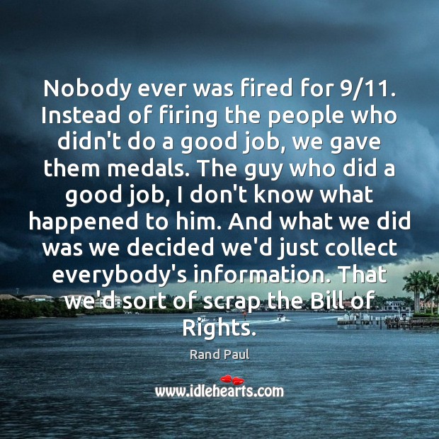 Nobody ever was fired for 9/11. Instead of firing the people who didn’t Rand Paul Picture Quote