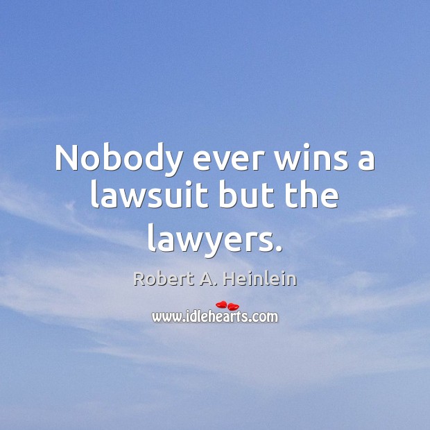 Nobody ever wins a lawsuit but the lawyers. Image