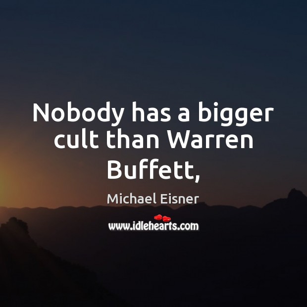 Nobody has a bigger cult than Warren Buffett, Michael Eisner Picture Quote
