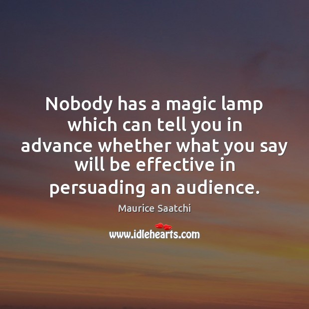 Nobody has a magic lamp which can tell you in advance whether Maurice Saatchi Picture Quote