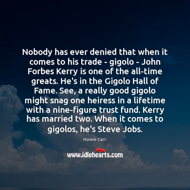 Nobody has ever denied that when it comes to his trade – Howie Carr Picture Quote