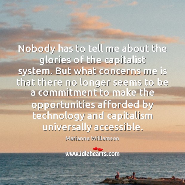 Nobody has to tell me about the glories of the capitalist system. Image