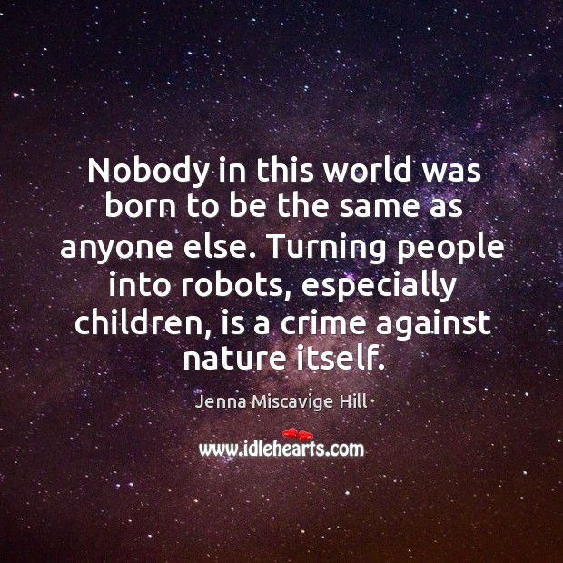 Nobody in this world was born to be the same as anyone Jenna Miscavige Hill Picture Quote