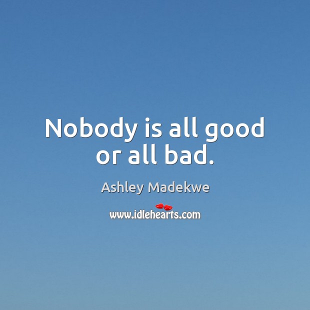 Nobody is all good or all bad. Image