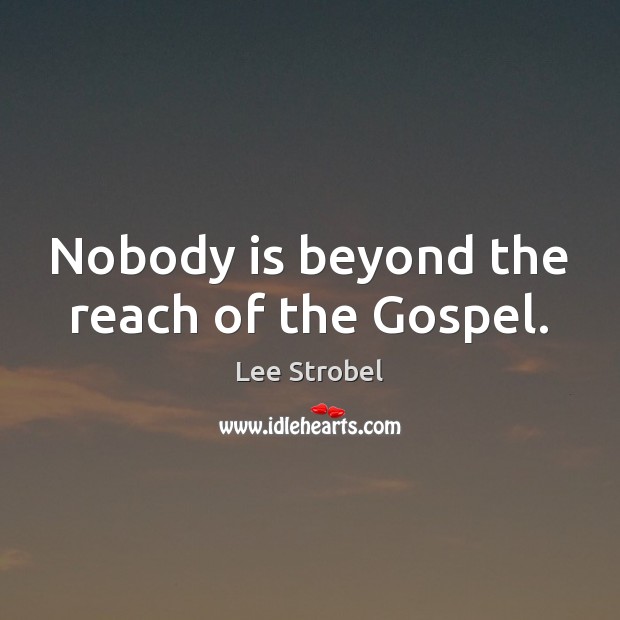 Nobody is beyond the reach of the Gospel. Image