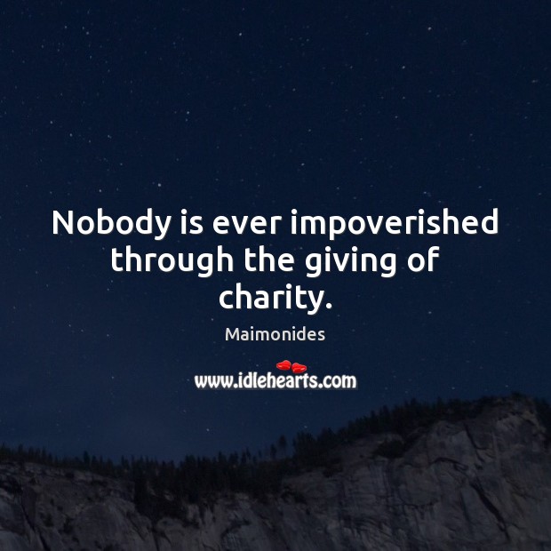 Nobody is ever impoverished through the giving of charity. Image