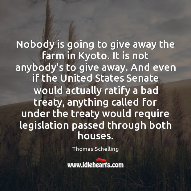Nobody is going to give away the farm in Kyoto. It is Thomas Schelling Picture Quote