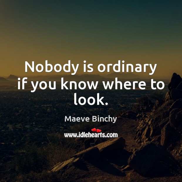Nobody is ordinary if you know where to look. Image