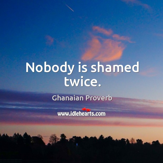 Nobody is shamed twice. Ghanaian Proverbs Image