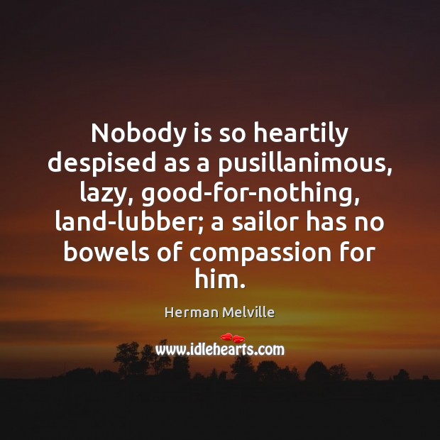 Nobody is so heartily despised as a pusillanimous, lazy, good-for-nothing, land-lubber; a Image
