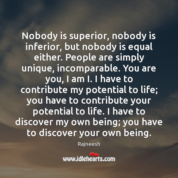 Nobody is superior, nobody is inferior, but nobody is equal either. People Rajneesh Picture Quote