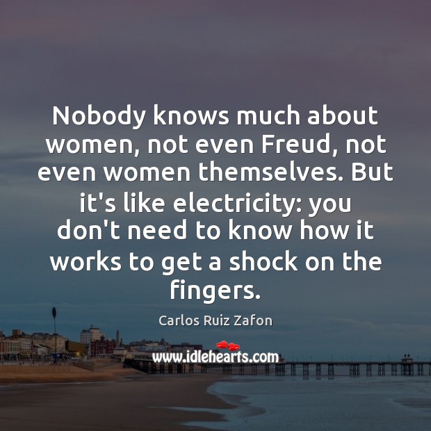 Nobody knows much about women, not even Freud, not even women themselves. Image