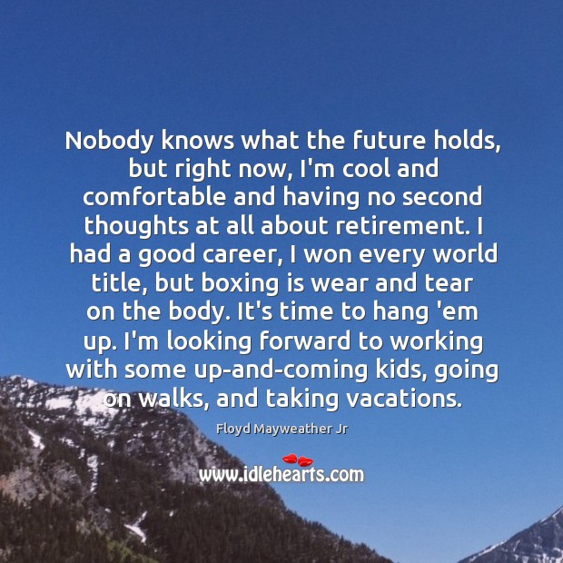 Nobody knows what the future holds, but right now, I’m cool and Floyd Mayweather Jr Picture Quote