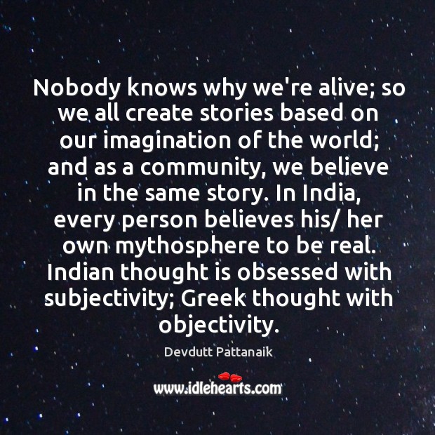 Nobody knows why we’re alive; so we all create stories based on Devdutt Pattanaik Picture Quote