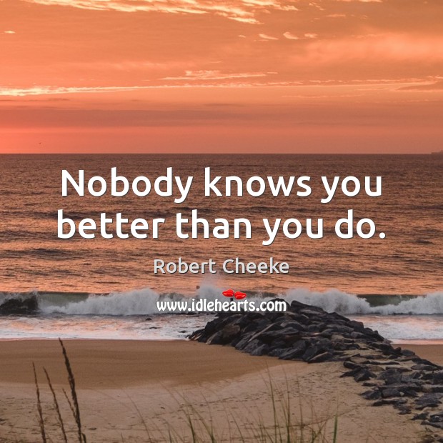 Nobody knows you better than you do. Robert Cheeke Picture Quote