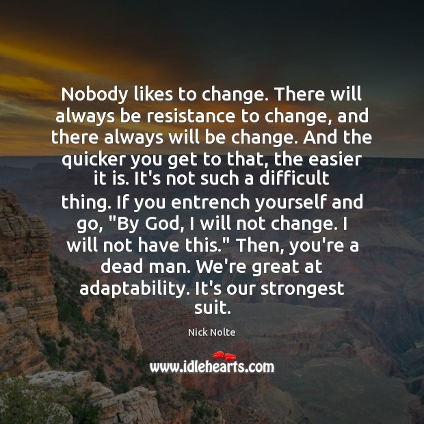 Nobody likes to change. There will always be resistance to change, and Image