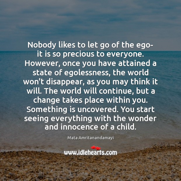 Nobody likes to let go of the ego- it is so precious Mata Amritanandamayi Picture Quote